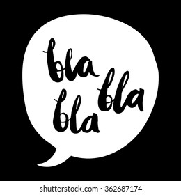 Slang expression in a speech bubble.Vector calligraphy. Bla Bla Bla vector illustration.  Design element for poster, t-shirt, greeting card. Dialogue cloud.