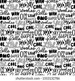 Slang youth word vector seamless pattern. Black and white ink illustration of fun trendy doodle lettering. Creative social media cartoon messages. Hello, LOL, wow, super, xoxo, omg, like, cool, woohoo
