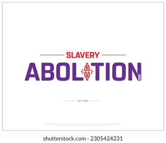 Slavery Abolition Day, Slavery Abolition, 22nd May, Typographic Design, typography, Vector Design, Eps, Concept, Template, Corporate design, Background, Icon, Slavery, Abolition, White Background