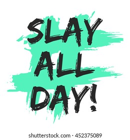 SLAY ALL DAY (Brush Lettering Vector Illustration Design Template)