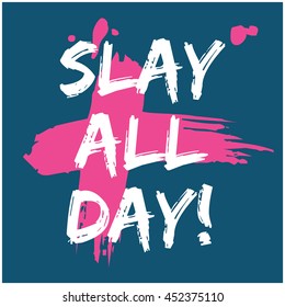 SLAY ALL DAY (Brush Lettering Vector Illustration Design Template)