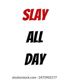 Slay all day Inspirational and motivational quotes, typography, fashion, art, designs: for prints, posters, cards, t shirt, coffee mug hoodies etc.