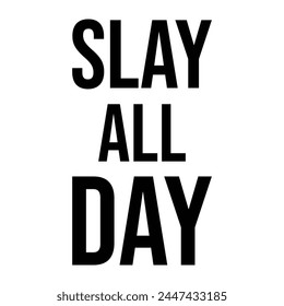 Slay All Day T-shirt Design Vector Illustration  svg