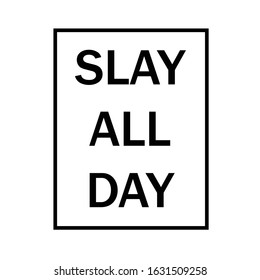 Slay all day, Typography for T shirt graphic, Poster, postcard, flyer or other uses