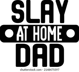 Slay At Home Dad Design