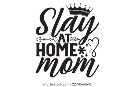 Slay At Home Mom - Mother’s Day T Shirt Design, Vintage style, used for poster svg cut file, svg file, poster, banner, flyer and mug.  