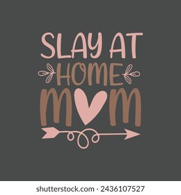 Slay At Home Mom. Mom Mama Mother's Day T-Shirt Design, Posters, Greeting Cards, Textiles, and Sticker Vector Illustration