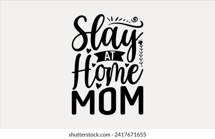 Slay At Home Mom - Muttertag T-Shirt Design, handgezeichnete Vintage-Illustration mit handgezeichneten Buchstaben und Dekorationselementen, Banner, Flyer und Schmuck, Poster, EPS