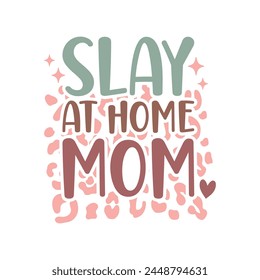 Slay At Home Mom Quote Design