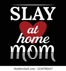 Slay At Home Mom - Uplifting Housewife Slogan T-Shirt T-Shirt