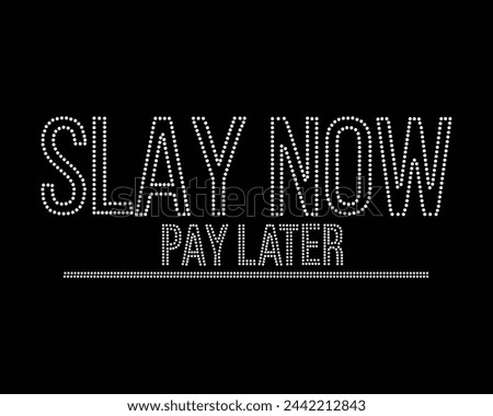 Slay now Pay Later Logo Vector Rhinestone t-shirt design