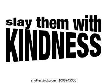 Slay Them With Kindness Slogan for T-shirt graphics vector print