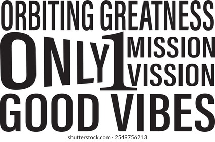 A sleek and minimalist black typography T-shirt featuring the inspiring phrase "Orbiting greatness, only 1 mission, 1 vision, only good vibes." The design emphasizes simplicity with bold, clean letter