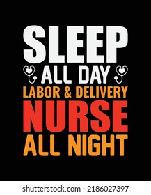 Sleep All Day Labor and Delivery Nurse all Night t-shirt design