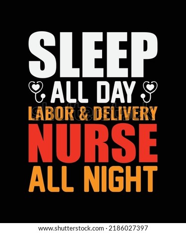 Sleep All Day Labor and Delivery Nurse all Night t-shirt design