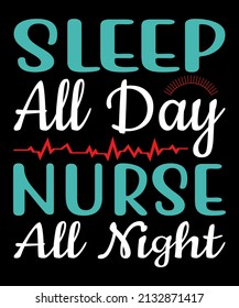 Sleep all day nurse all night - typography t-shirt design quotes