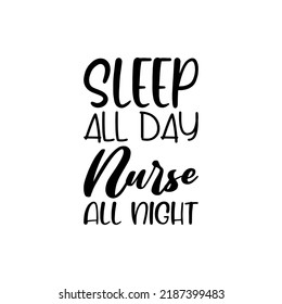 sleep all day nurse all night black letter quote