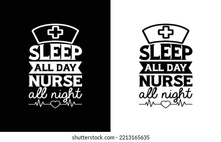 Sleep All Day Nurse All Night Nurse Quote T shirt design, typography