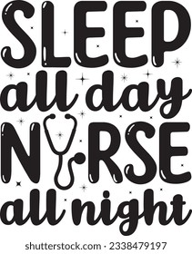 Sleep all day nurse all night, Nurse SVG Design, SVG File, SVG Cut File, T-shirt design, Tshirt design svg