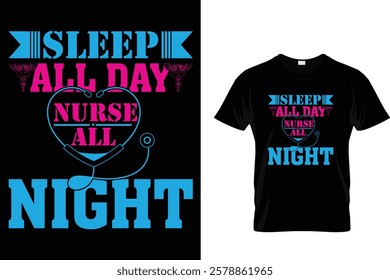 Sleep All Day Nurse All Night- T-Shirt Design