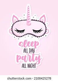 Sleep all day, party all night - funny hand drawn doodle. sleeping mask, stars, hearts. Cartoon background, texture for bedsheets, pajamas. Adorable Unicorn pony sleeping mask with long lashes.