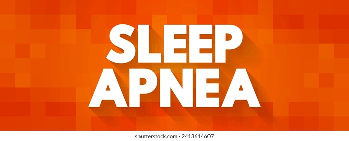 Sleep Apnea - condition in which your breathing stops and restarts many times while you sleep, text concept background