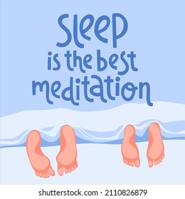 Sleep is the best meditation. Hand drawn lettering quote and feet under the blanket. Sweet dream and relaxation time concept. World Sleep Day vector illustration in trendy flat style.