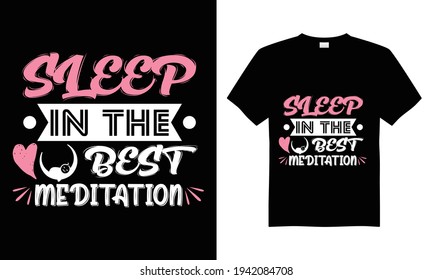 Sleep in the best meditation 
T-shirt design vector.