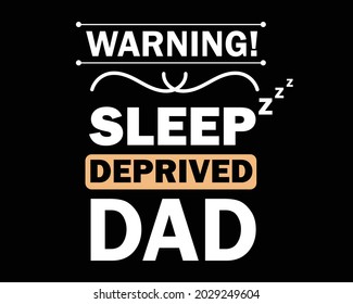 Sleep Deprived Dad - Funny Tshirt Design Poster Vector Illustration Art with Simple Text