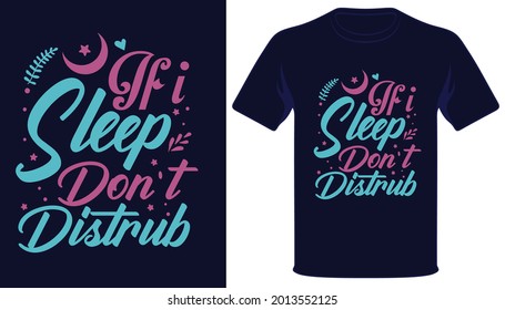 If i sleep don't distrub typography t-shirt design