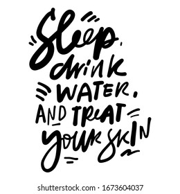 Sleep, drink water and treat your skin. Skincare quotes. Hand lettering for your design