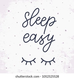 Sleep easy. Hand drawn lettering quote about sleep. Cute print with lettering. Good Night with closed eyes isolated on white background. Hand drawn lettering. Vector illustration.