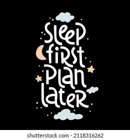 Sleep First Plan Later - Vector Slogan Stylized Typography. Sweet Dream Concept, Self Care Poster. Hand Drawn Quote. World Sleep Day Card For Social Media, Banners Or Textile.