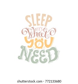 Sleep it`s what you need-hand drawn colored lettering.Handmade conceptual illustration. Can be used as design of banners, flayers, posters, cards.