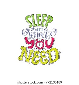 Sleep it`s what you need-hand drawn colored lettering.Handmade conceptual illustration. Can be used as design of banners, flayers, posters, cards.