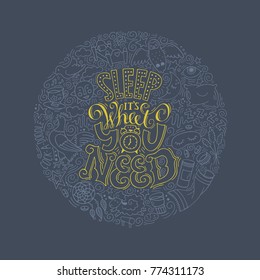 Sleep it`s what you need-handdrawn lettering. Round illustration.Handmade conceptual colored illustration. Can be used as design of banners, flayers, posters, cards, healthcare articles.