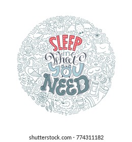 Sleep it`s what you need-handdrawn lettering. Round illustration.Handmade conceptual colored illustration. Can be used as design of banners, flayers, posters, cards, healthcare articles.