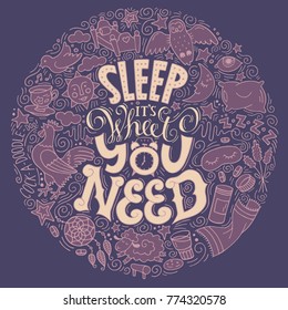 Sleep it`s what you need-handdrawn lettering. Round illustration.Handmade conceptual colored illustration. Can be used as design of banners, flayers, posters, cards.