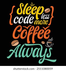 Sleep less, code more, coffee always, t-shart design, codding, hobby, coffee