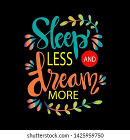 Sleep less and dream more