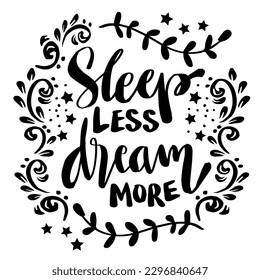 Sleep less dream more, hand lettering. Poster quotes.