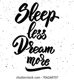 Sleep less dream more. Hand drawn lettering phrase isolated on white background. Design element for poster, greeting card. Vector illustration