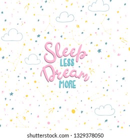 Sleep less, dream more. Lettering on the background of a seamless pattern with space in the Scandinavian hand-drawn style