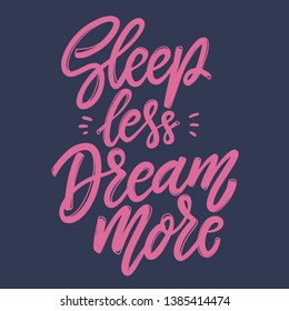 Sleep less dream more. Lettering phrase for postcard, banner, flyer. Vector illustration