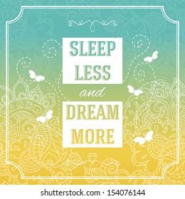 Sleep less and dream more. Positive and bright sparkling fantasy poster. Background and typography can be used together or separately. Vector image.