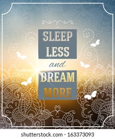 Sleep less and dream more. Positive and bright sparkling fantasy poster. Background and typography can be used together or separately.