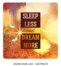 Sleep less and dream more. Positive and bright sparkling fantasy poster. Background and typography can be used together or separately. Vector image.