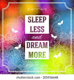 Sleep less and dream more. Positive and bright sparkling fantasy poster. Background and typography can be used together or separately. Vector image. 