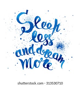 Sleep less and dream more. Positive poster Inspirational quote. - hand drawn lettering for housewarming poster typography.