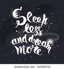 Sleep less and dream more. Positive poster Inspirational quote. - hand drawn lettering for housewarming poster typography.